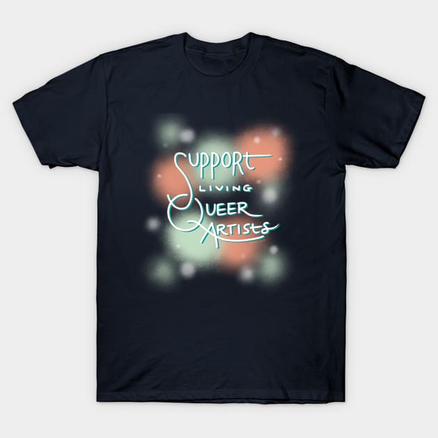 Support Living Queer Artists T-Shirt by ketchwehr